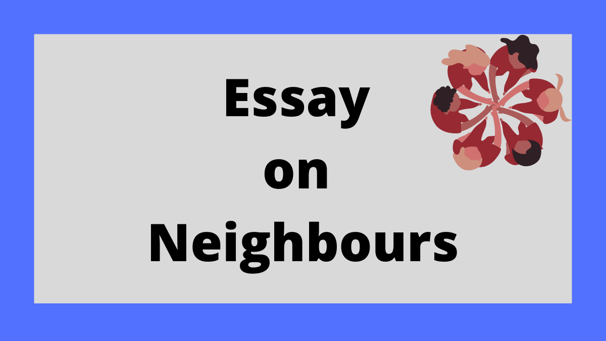 Essay on Neighbours | My Neighbour Essay for Students and Children in English