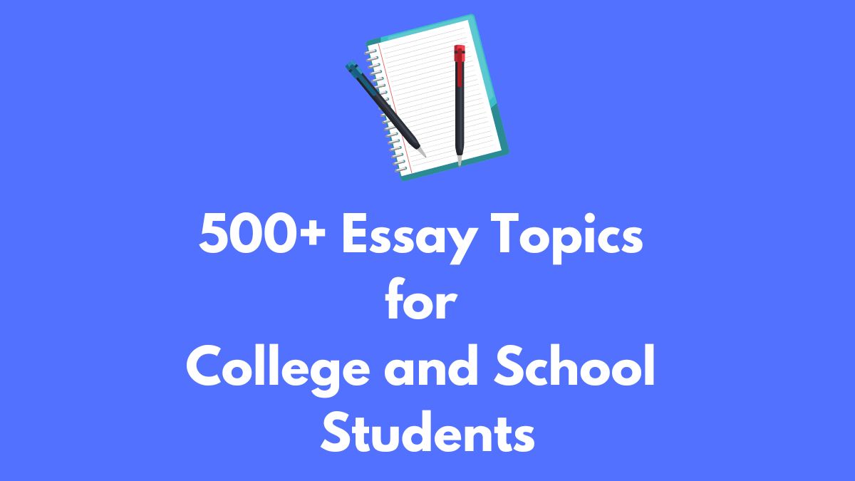 Essay Topics – List of 500+ Essay Writing Topics in 2022